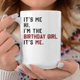 It's Me Hi I'm Birthday Girl It's Me For Girl And Women Coffee Mug Funny Gifts