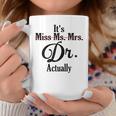 It's Not Miss Ms Mrs Its Dr Actually Doctor Graduation Women Coffee Mug Funny Gifts