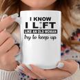 I Know I Lift Like An Old Woman Try To Keep Up Lifting Gym Coffee Mug Personalized Gifts