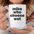 Mike Who Cheese Wet Adult Humor Word Play Coffee Mug Unique Gifts