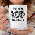 This Mom Is Currently Out Of Order Please Try Again Later Coffee Mug Unique Gifts