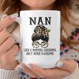Nan Like A Normal Grandma Only More Awesome Coffee Mug Funny Gifts