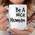 Be A Nice Human Motivate Kindness Quote Coffee Mug Unique Gifts