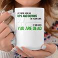 No Ups And Downs In Your Life Means You Are Dead Quot Coffee Mug Unique Gifts