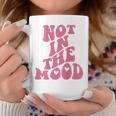 Not In The Mood Aesthetic Words On Back Trendy Coffee Mug Personalized Gifts