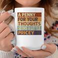 A Penny For Your Thoughts Seems A Little Pricey Quote Coffee Mug Unique Gifts