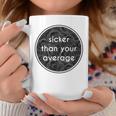 Sicker Than Your Average Hip Hop FashionCoffee Mug Unique Gifts