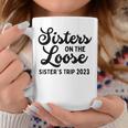 Sisters On The Loose Sister's Trip 2023 Cool Girls Trip Coffee Mug Unique Gifts