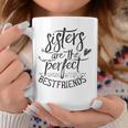 Sisters Are The Perfect Best Friends Friendship Friend Coffee Mug Personalized Gifts