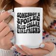 Somebody's Spoiled Blue Collar Girlfriend Blue Collar Gf Coffee Mug Funny Gifts