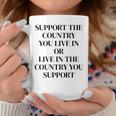 Support The Country You Live In Or Live In The Country You Coffee Mug Unique Gifts
