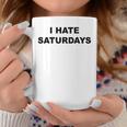 Top That Says I Hate Saturdays Saturdays Suck Coffee Mug Unique Gifts