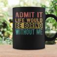 Admit It Life Would Be Boring Without Me Retro Vintage Coffee Mug Gifts ideas