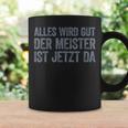 Alles Wird Gut Der Meister Ist Jetzt Da Tassen Geschenkideen