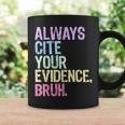 Always Cite Your Evidence Bruh English Prove It Bruh Teacher Coffee Mug Gifts ideas