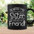 Always My Sister Forever My Friend Sisters Friends Bonding Coffee Mug Gifts ideas