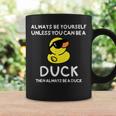 Always Be Yourself Unless You Can Be A Duck Cute Coffee Mug Gifts ideas