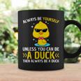 Always Be Yourself Unless You Can Be A Duck Lover Duck Coffee Mug Gifts ideas