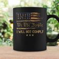 American Flag We The People I Will Not Comply Coffee Mug Gifts ideas