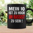 Anti S Rassismus Mein Iq Ist Zu Hoch Um Rassist Zu Sein Tassen Geschenkideen