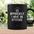 Attitude So Apparently I Have An Attitude Sarcastic Girls Coffee Mug Gifts ideas