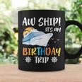 Aw Ship It's My Birthday Trip Cruise Ship Vacation Coffee Mug Gifts ideas