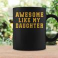 Awesome Like My Daughter Father's Day Dad Coffee Mug Gifts ideas