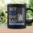 I Back The Blue For My Dad Proud Police Son Thin Blue Line Coffee Mug Gifts ideas