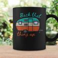 Back That Thing Up Camping Coffee Mug Gifts ideas