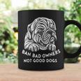 Ban Bad Owners Not Good Dogs Dog Lovers Animal Equality Coffee Mug Gifts ideas