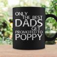 Only The Best Dads Get Promoted To Poppy Daddy Coffee Mug Gifts ideas