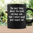 The Best Thing About The Good Old Days Was That Coffee Mug Gifts ideas