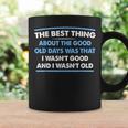 The Best Thing About The Good Old Days Was That I Wasn’T Coffee Mug Gifts ideas