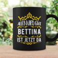 Bettina Alles Wird Gut Bettina Ist Jetzt Da First Name Bettina Tassen Geschenkideen