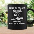 Bevor Du Fragst Nein Nee Und Nö Und Nu Lass Mich In Ruh Ruhe Tassen Geschenkideen