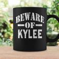 Beware Of Kylee Family Reunion Last Name Team Custom Coffee Mug Gifts ideas