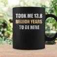 Big Bang To Now Day Took Me Billion Year To Be Here Coffee Mug Gifts ideas