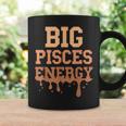 Big Pisces Energy Black Zodiac Sign Drip Birthday Coffee Mug Gifts ideas