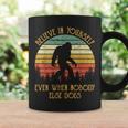 Bigfoot Believe In Yourself Even When No One Else Does Coffee Mug Gifts ideas