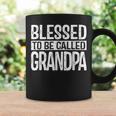 Blessed To Be Called Grandpa Dad Birthday Father's Day Coffee Mug Gifts ideas