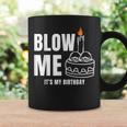 Blow Me It's My Birthday Adult Joke Dirty Humor Mens Coffee Mug Gifts ideas