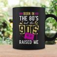 Born In The 80'S But The 90'S Raised Me Birthday Coffee Mug Gifts ideas