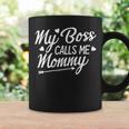 My Boss Calls Me Mommy Coffee Mug Gifts ideas