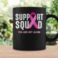 Breast Cancer Awareness Support Squad You Are Not Alone Coffee Mug Gifts ideas