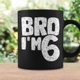 Bro I'm 6 It's My 6Th Birthday 6 Year Old Birthday Coffee Mug Gifts ideas