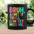 Bruh Admit It You'll Low Key Miss Me Teacher Summer Break Coffee Mug Gifts ideas