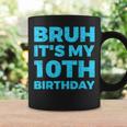 Bruh It's My 10Th Birthday 10 Year Old Birthday Coffee Mug Gifts ideas
