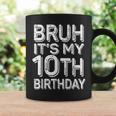 Bruh It's My 10Th Birthday Boy 10 Year Old Bday Coffee Mug Gifts ideas