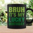 Bruh Its My Lucky Birthday StPatrick's Day Birthday Coffee Mug Gifts ideas
