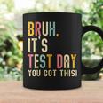 Bruh It’S Test Day You Got This Te Day Coffee Mug Gifts ideas